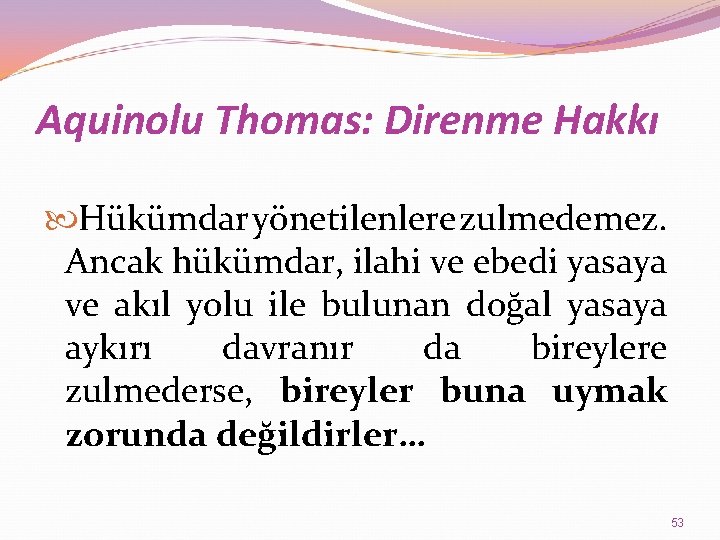 Aquinolu Thomas: Direnme Hakkı Hükümdar yönetilenlere zulmedemez. Ancak hükümdar, ilahi ve ebedi yasaya ve