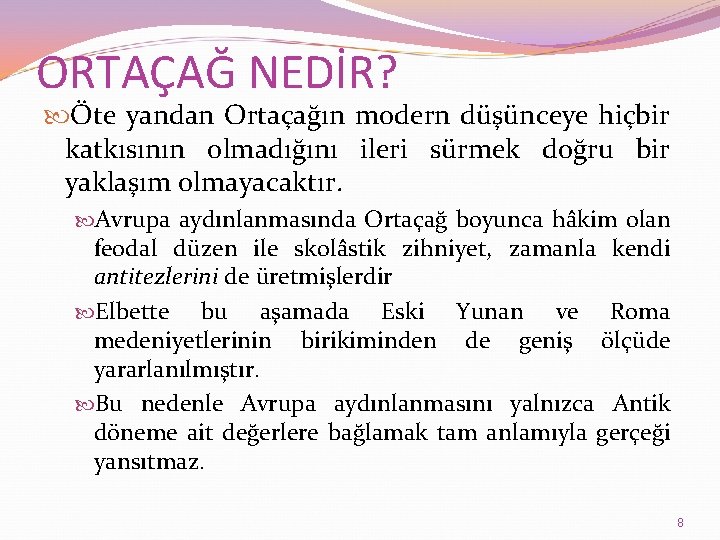 ORTAÇAĞ NEDİR? Öte yandan Ortaçağın modern düşünceye hiçbir katkısının olmadığını ileri sürmek doğru bir