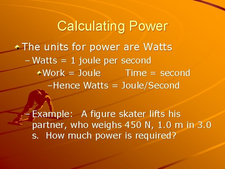 Calculating Power The units for power are Watts – Watts = 1 joule per