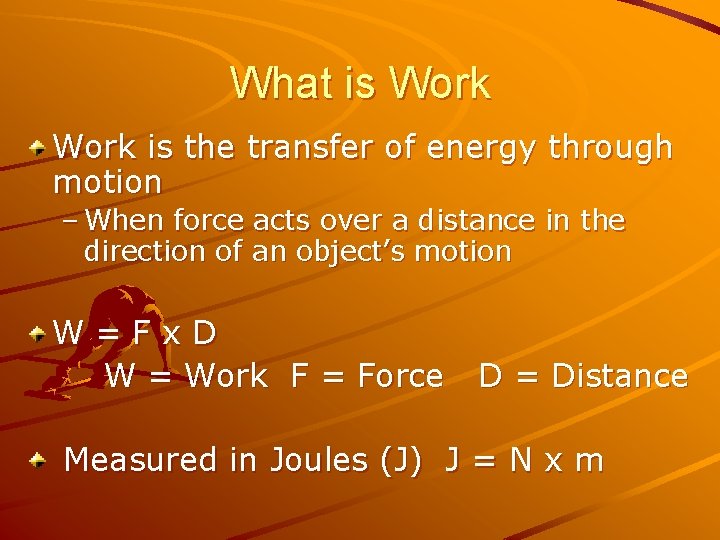 What is Work is the transfer of energy through motion – When force acts