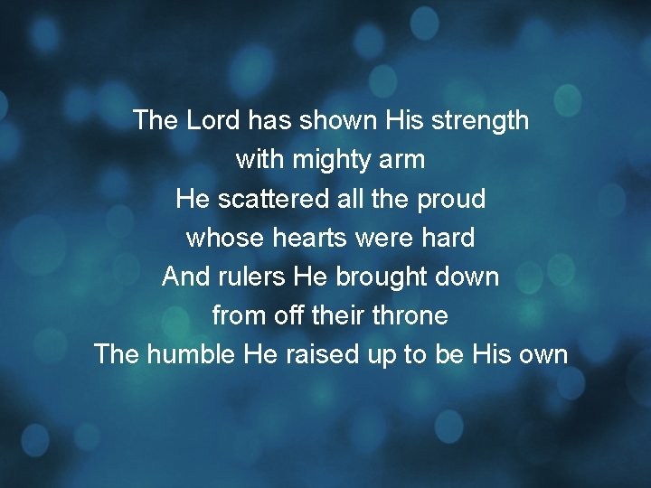 The Lord has shown His strength with mighty arm He scattered all the proud