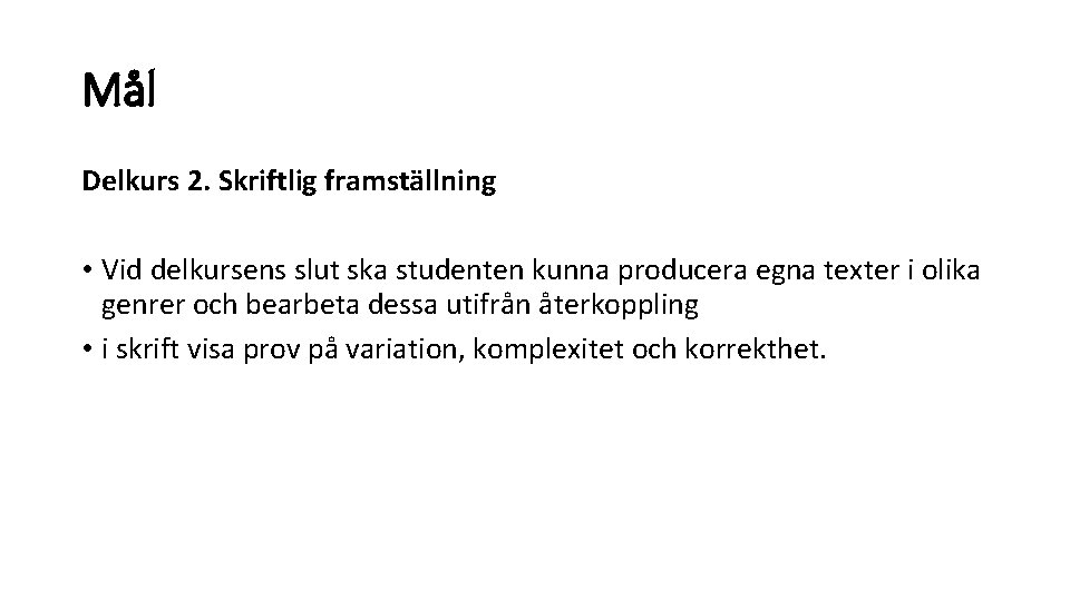 Mål Delkurs 2. Skriftlig framställning • Vid delkursens slut ska studenten kunna producera egna