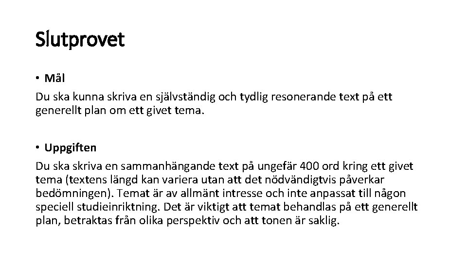 Slutprovet • Mål Du ska kunna skriva en självständig och tydlig resonerande text på