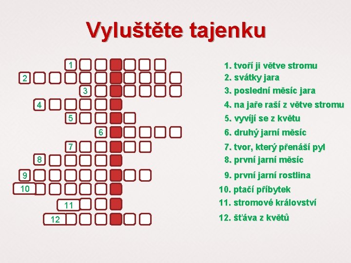 Vyluštěte tajenku 1 1. tvoří ji větve stromu 2. svátky jara 3. poslední měsíc