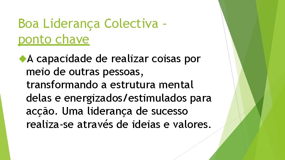 Boa Liderança Colectiva – ponto chave A capacidade de realizar coisas por meio de