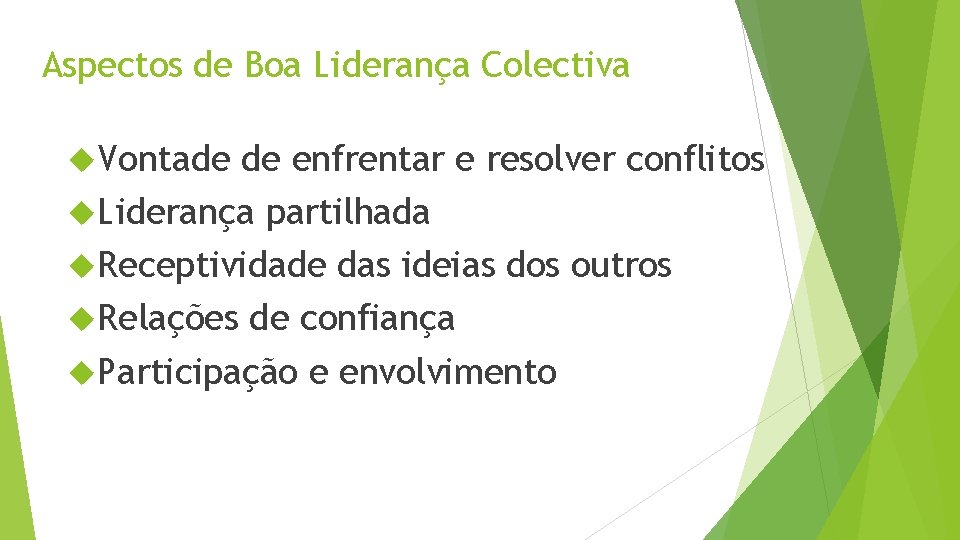 Aspectos de Boa Liderança Colectiva Vontade de enfrentar e resolver conflitos Liderança partilhada Receptividade