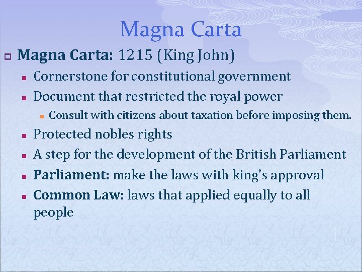 Magna Carta p Magna Carta: 1215 (King John) n n Cornerstone for constitutional government
