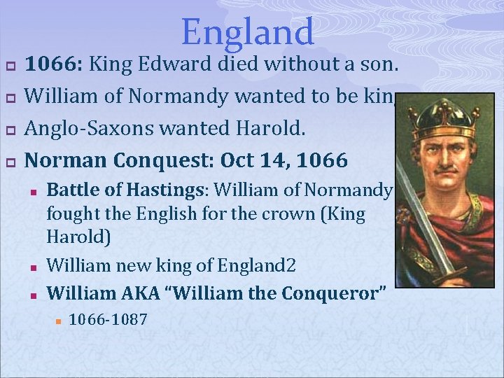 England p p 1066: King Edward died without a son. William of Normandy wanted