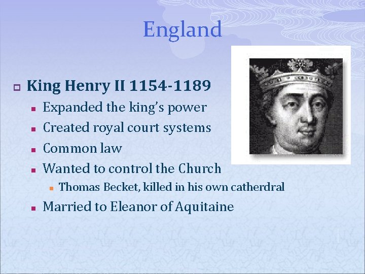 England p King Henry II 1154 -1189 n n Expanded the king’s power Created