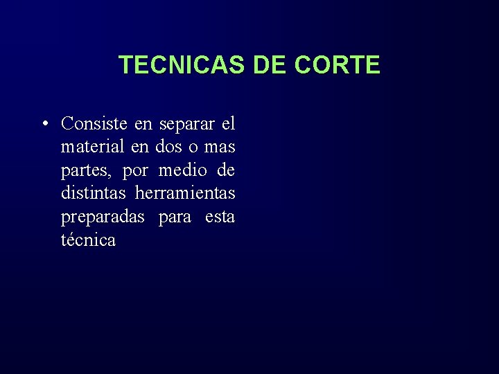 TECNICAS DE CORTE • Consiste en separar el material en dos o mas partes,