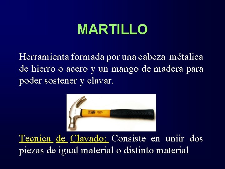 MARTILLO Herramienta formada por una cabeza métalica de hierro o acero y un mango