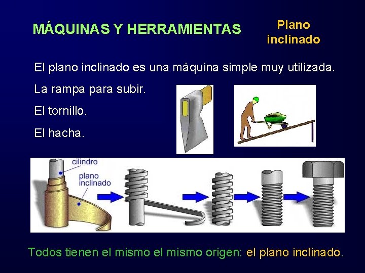 MÁQUINAS Y HERRAMIENTAS Plano inclinado El plano inclinado es una máquina simple muy utilizada.