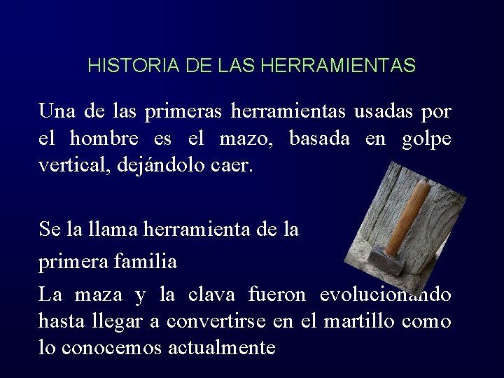 HISTORIA DE LAS HERRAMIENTAS Una de las primeras herramientas usadas por el hombre es