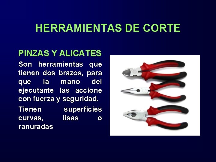 HERRAMIENTAS DE CORTE PINZAS Y ALICATES Son herramientas que tienen dos brazos, para que