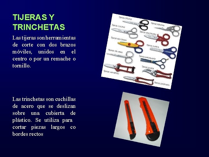 TIJERAS Y TRINCHETAS Las tijeras son herramientas de corte con dos brazos móviles, unidos