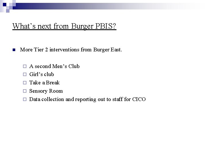 What’s next from Burger PBIS? n More Tier 2 interventions from Burger East. ¨