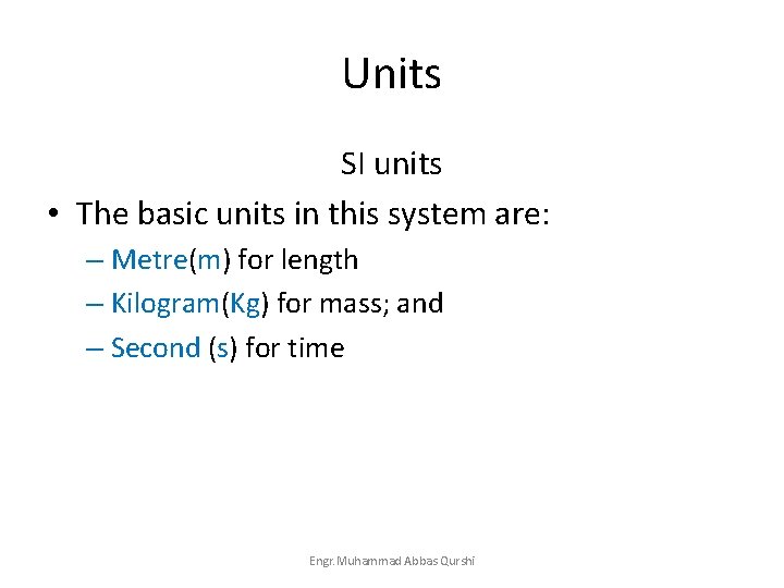 Units SI units • The basic units in this system are: – Metre(m) for