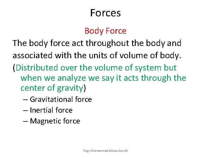 Forces Body Force The body force act throughout the body and associated with the