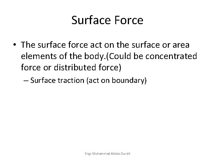 Surface Force • The surface force act on the surface or area elements of