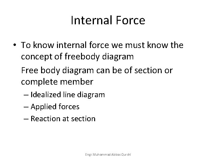 Internal Force • To know internal force we must know the concept of freebody