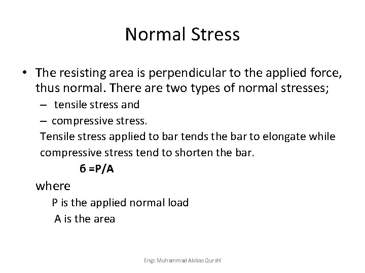 Normal Stress • The resisting area is perpendicular to the applied force, thus normal.
