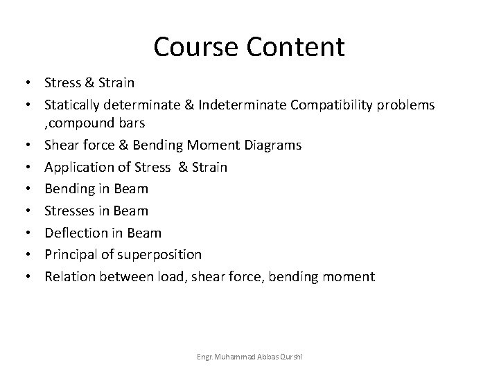 Course Content • Stress & Strain • Statically determinate & Indeterminate Compatibility problems ,