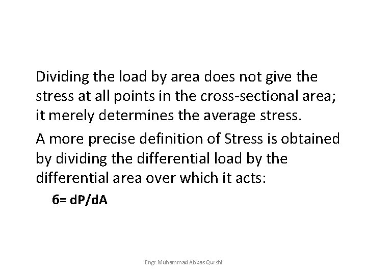 Dividing the load by area does not give the stress at all points in