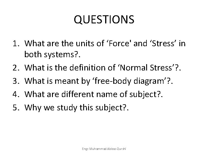 QUESTIONS 1. What are the units of ‘Force' and ‘Stress’ in both systems? .