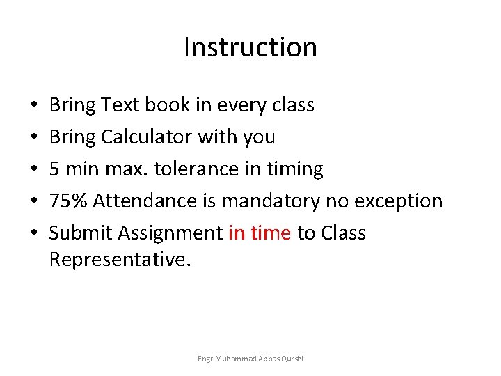 Instruction • • • Bring Text book in every class Bring Calculator with you