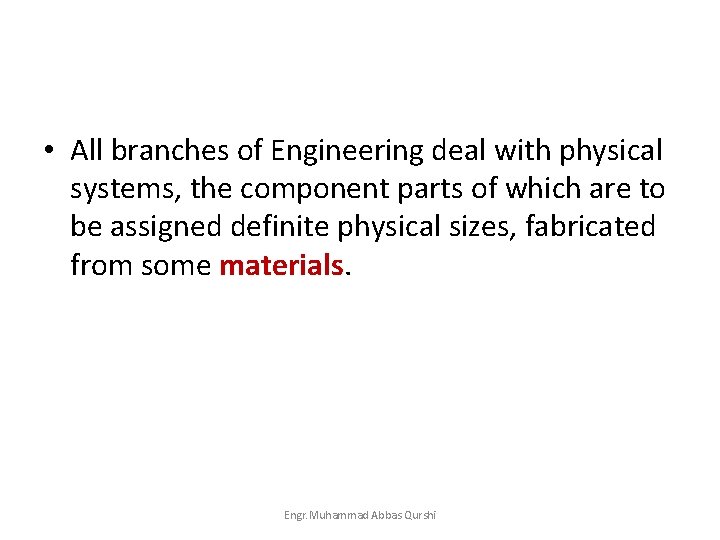  • All branches of Engineering deal with physical systems, the component parts of