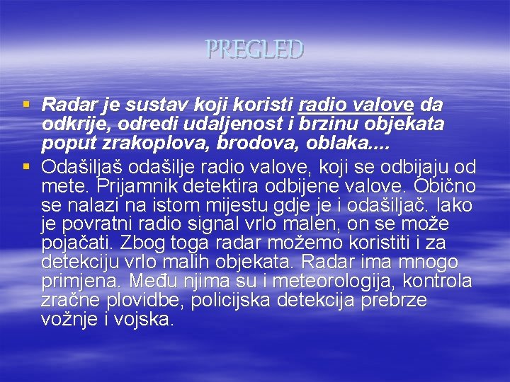 PREGLED § Radar je sustav koji koristi radio valove da odkrije, odredi udaljenost i