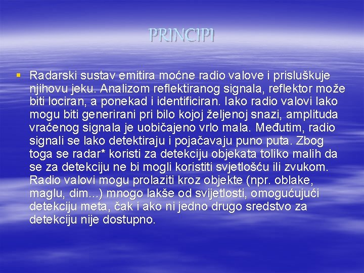 PRINCIPI § Radarski sustav emitira moćne radio valove i prisluškuje njihovu jeku. Analizom reflektiranog