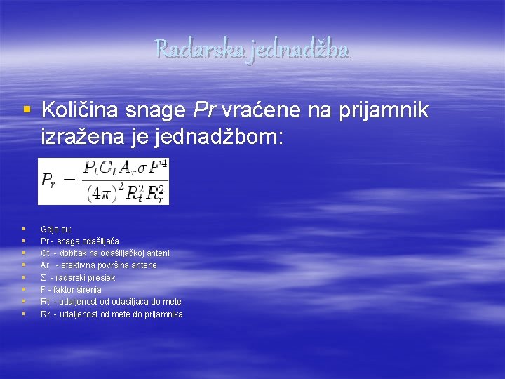 Radarska jednadžba § Količina snage Pr vraćene na prijamnik izražena je jednadžbom: § §