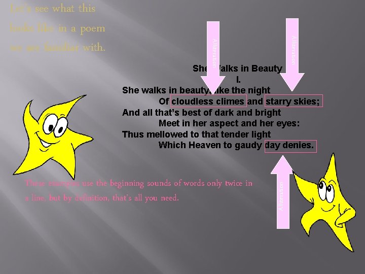 Alliteration Let’s see what this looks like in a poem we are familiar with. Alliteration Let’s see what this looks like in a poem we are familiar with.