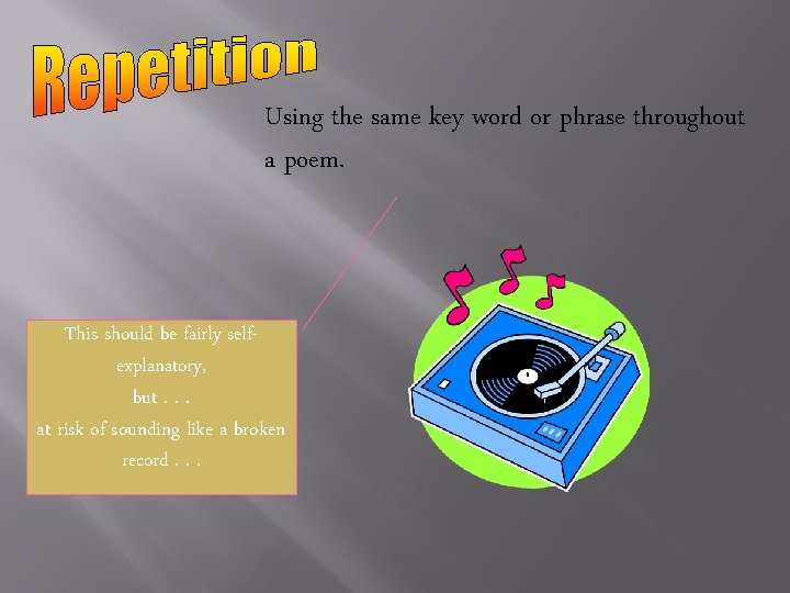 Using the same key word or phrase throughout a poem. This should be fairly Using the same key word or phrase throughout a poem. This should be fairly