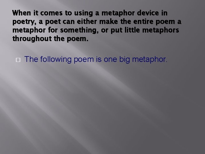 When it comes to using a metaphor device in poetry, a poet can either When it comes to using a metaphor device in poetry, a poet can either