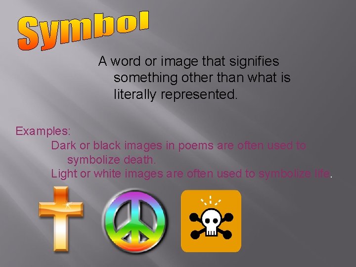 A word or image that signifies something other than what is literally represented. Examples: A word or image that signifies something other than what is literally represented. Examples: