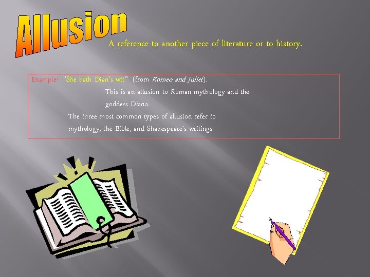 A reference to another piece of literature or to history. Example: “She hath Dian’s A reference to another piece of literature or to history. Example: “She hath Dian’s