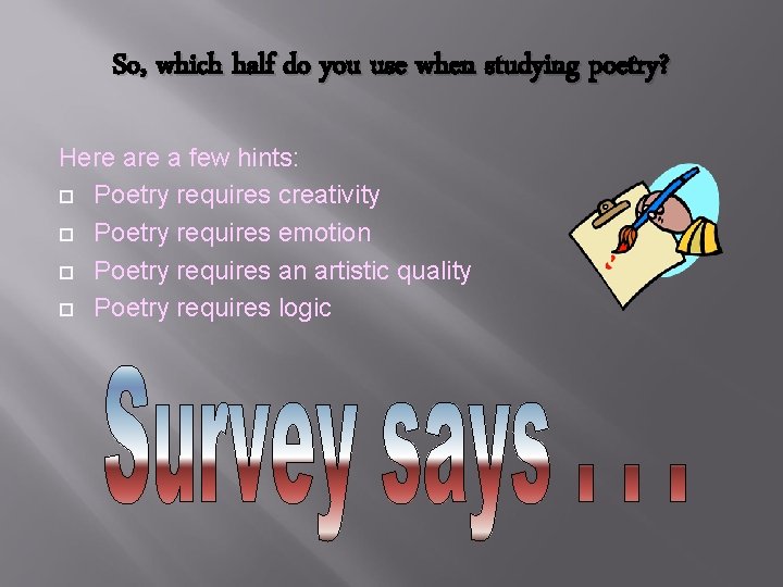 So, which half do you use when studying poetry? Here a few hints: Poetry So, which half do you use when studying poetry? Here a few hints: Poetry