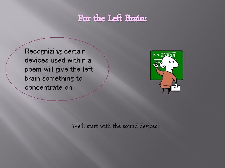 For the Left Brain: Recognizing certain devices used within a poem will give the For the Left Brain: Recognizing certain devices used within a poem will give the