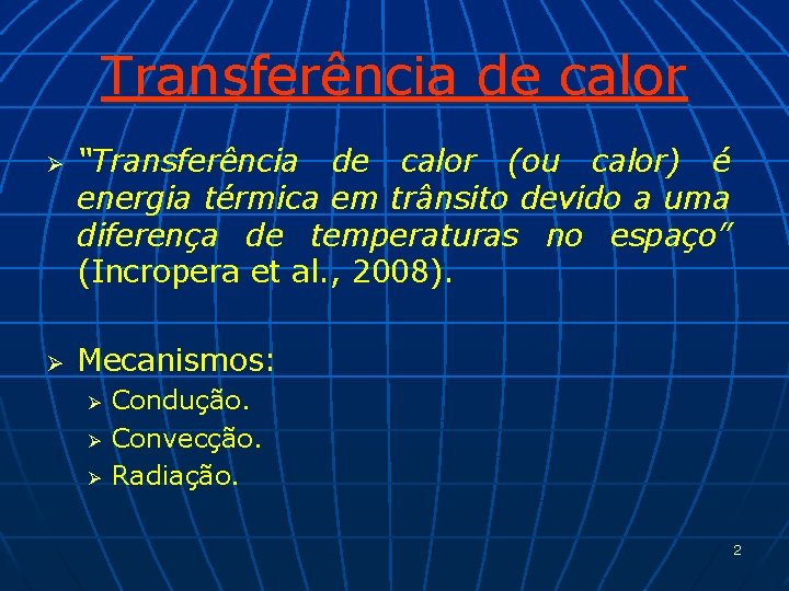 Transferência de calor Ø Ø “Transferência de calor (ou calor) é energia térmica em