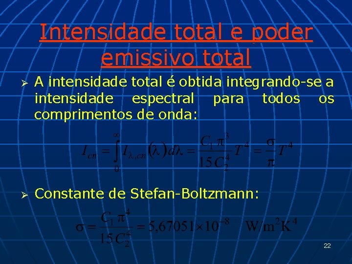 Intensidade total e poder emissivo total Ø Ø A intensidade total é obtida integrando-se