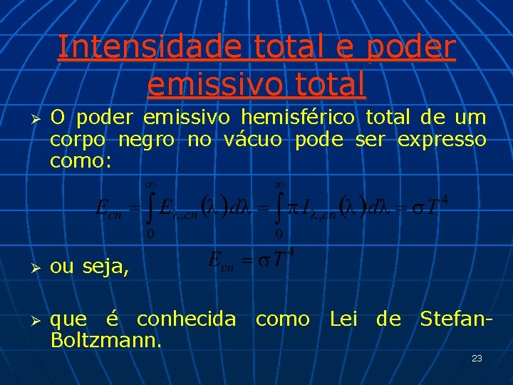 Intensidade total e poder emissivo total Ø Ø Ø O poder emissivo hemisférico total