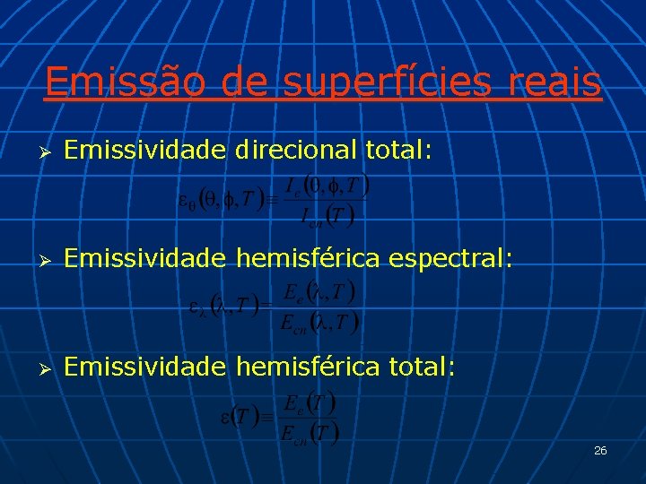 Emissão de superfícies reais Ø Emissividade direcional total: Ø Emissividade hemisférica espectral: Ø Emissividade