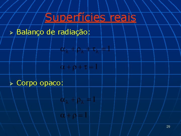 Superfícies reais Ø Balanço de radiação: Ø Corpo opaco: 29 