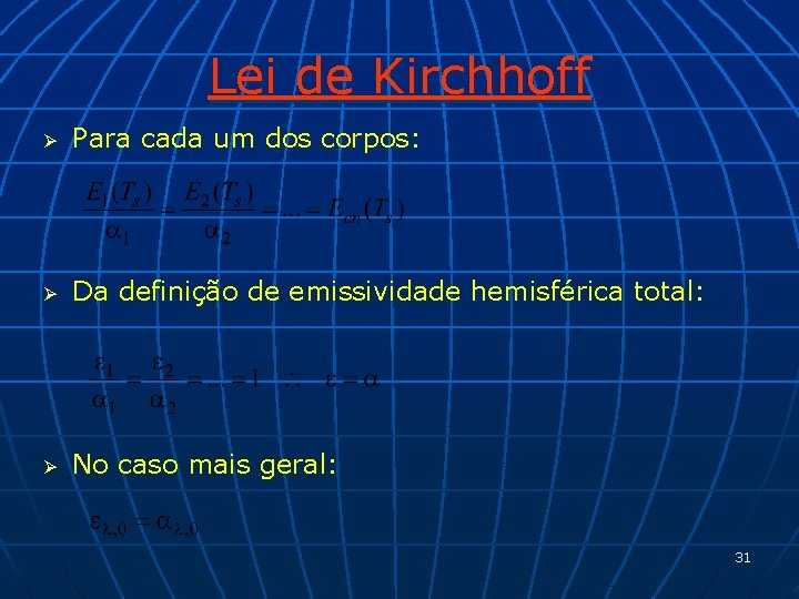 Lei de Kirchhoff Ø Para cada um dos corpos: Ø Da definição de emissividade