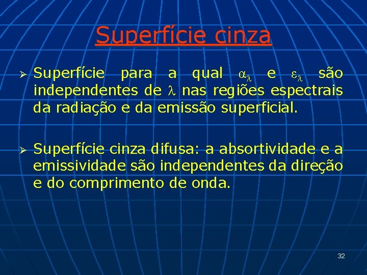 Superfície cinza Ø Ø Superfície para a qual α e ε são independentes de