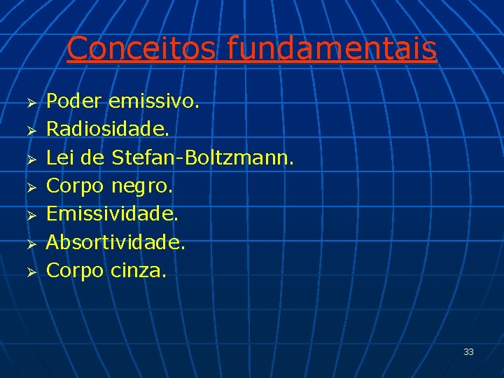 Conceitos fundamentais Ø Ø Ø Ø Poder emissivo. Radiosidade. Lei de Stefan-Boltzmann. Corpo negro.