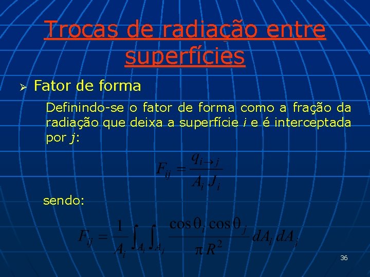 Trocas de radiação entre superfícies Ø Fator de forma Definindo-se o fator de forma