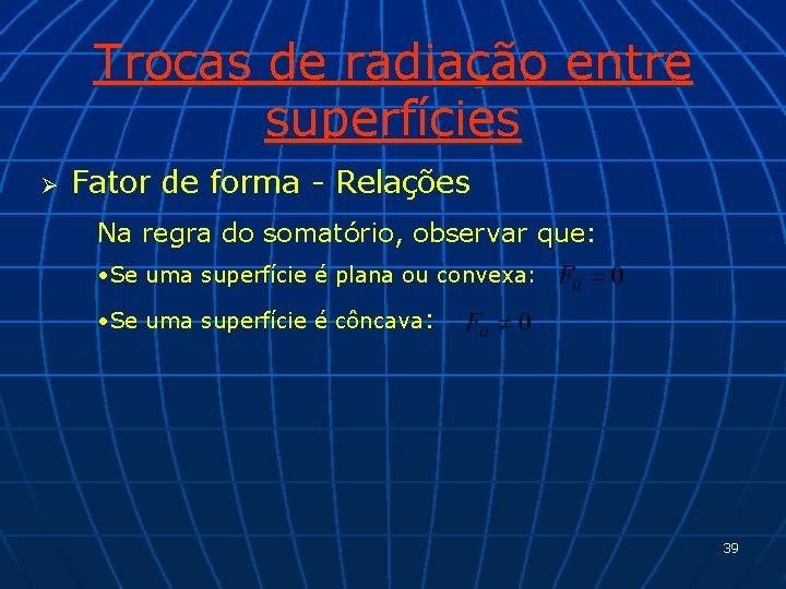 Trocas de radiação entre superfícies Ø Fator de forma - Relações Na regra do